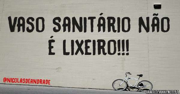 Vaso Sanitário Não é Lixeiro!!!