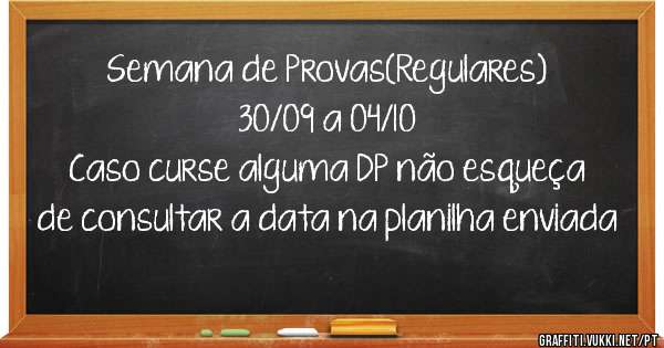 Semana de Provas(Regulares)
30/09 a 04/10
Caso curse alguma DP não esqueça de consultar a data na planilha enviada