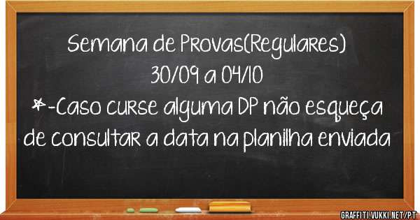 Semana de Provas(Regulares)
30/09 a 04/10
*-Caso curse alguma DP não esqueça de consultar a data na planilha enviada