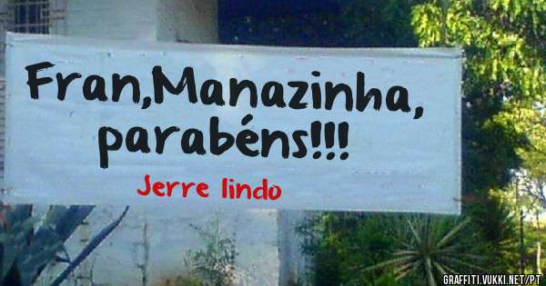 Fran,Manazinha, parabéns!!! 