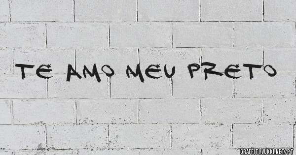 Te amo meu Preto 
