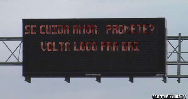 Se CUIDA Amor.  Promete? 
Volta logo pra Dri 