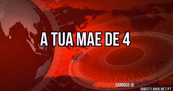 a tua mae de 4

