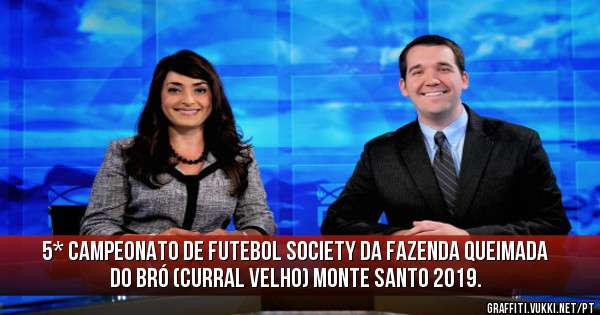 5* CAMPEONATO DE FUTEBOL SOCIETY DA FAZENDA QUEIMADA DO BRÓ (Curral velho) MONTE SANTO 2019.