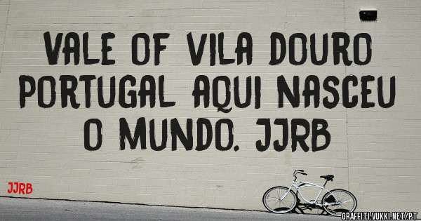 Vale of vila douro Portugal aqui nasceu o mundo. JJRB 