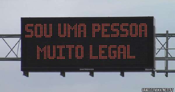 SOU UMA PESSOA MUITO LEGAL