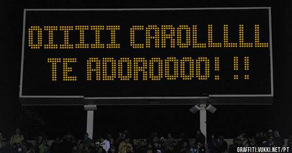 Oiiiii Carolllll te adoroooo! !!