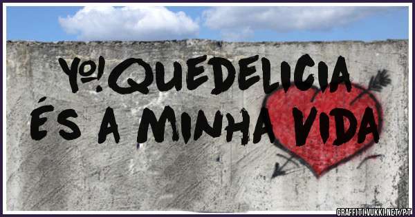 #quedelicia
És a minha Vida