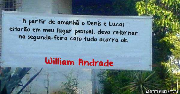 A partir de amanhã o Denis e Lucas estarão em meu lugar pessoal, devo retornar na segunda-feira caso tudo ocorra ok. 