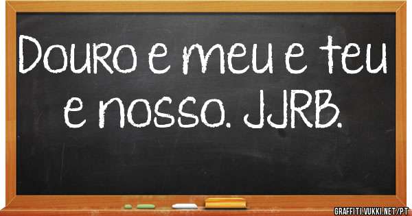 Douro e meu e teu e nosso. JJRB. 