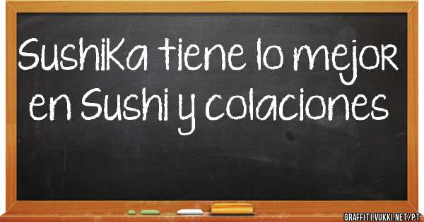 SushiKa tiene lo mejor en Sushi y colaciones 