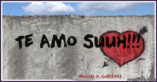 Te Amo Suuh!!!