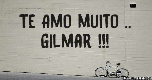 Te Amo muito ..
Gilmar !!!
