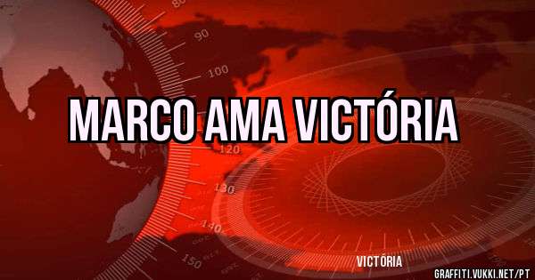 Marco Ama Victória 