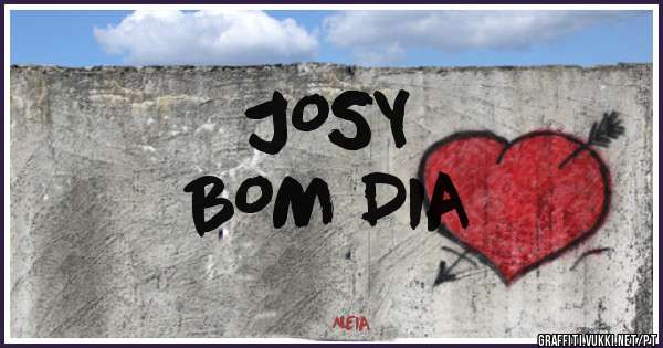 JOSY                                      BOM DIA