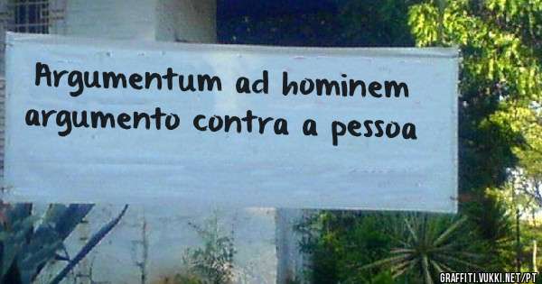 Argumentum ad hominem  

argumento contra a pessoa