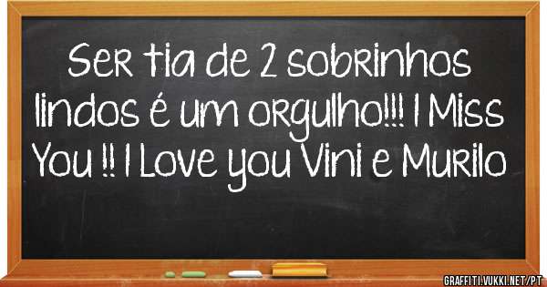Ser tia de 2 sobrinhos lindos é um orgulho!!! I Miss You !! I Love you Vini e Murilo