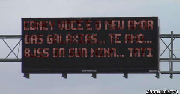 Edney você é o meu amor das galáxias... Te Amo... Bjss da sua mina... Tati 