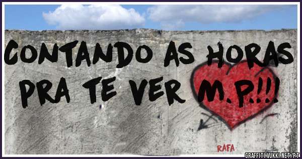 Contando as horas pra te ver M.P.!!!