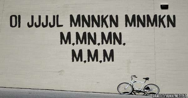 oi jjjjl mnnkn mnmkn
m,mn,mn,
m,m,m