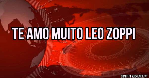 Te amo muito Leo Zoppi 