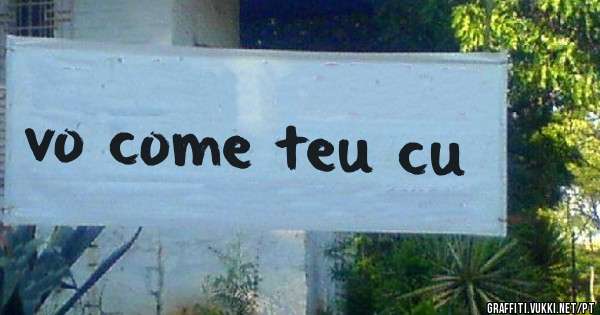 vo come teu cu
