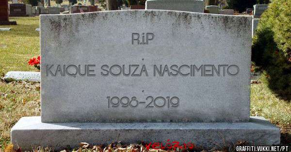                        R.i.P
.
KAIQUE SOUZA NASCIMENTO
     .                 
                 1998-2019