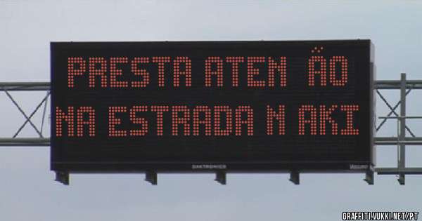 Presta atenção na estrada n Aki
