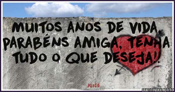 Muitos anos de vida, parabéns amiga, tenha tudo o que deseja!!