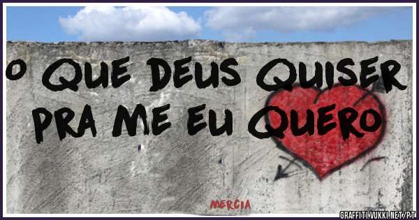 O que deus quiser pra me eu quero