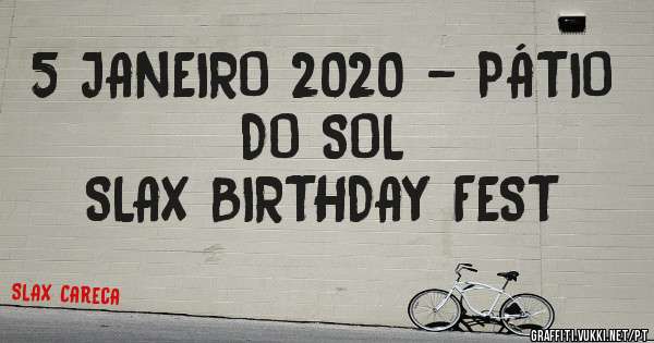 5 JANEIRO 2020 - PÁTIO DO SOL
SLAX BIRTHDAY FEST