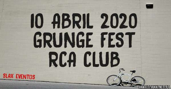 10 ABRIL 2020
GRUNGE FEST
RCA CLUB