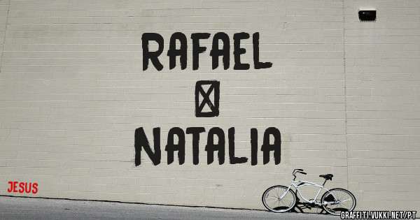Rafael
    &
Natalia