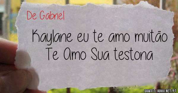 Kaylane eu te amo muitão 
Te Amo Sua testona