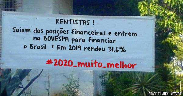 RENTISTAS ! 
Saiam das posições financeiras e entrem na BOVESPA para financiar 
o Brasil  ! Em 2019 rendeu 31,6% 
