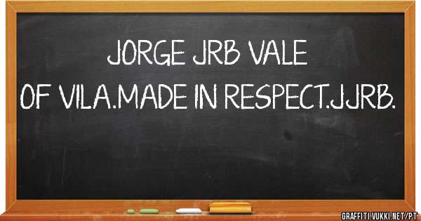 JORGE JRB VALE OF VILA.MADE IN RESPECT.JJRB.