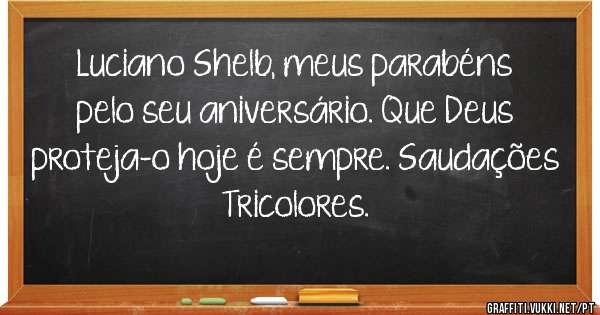 Luciano Shelb, meus parabéns pelo seu aniversário. Que Deus proteja-o hoje é sempre. Saudações Tricolores. 
