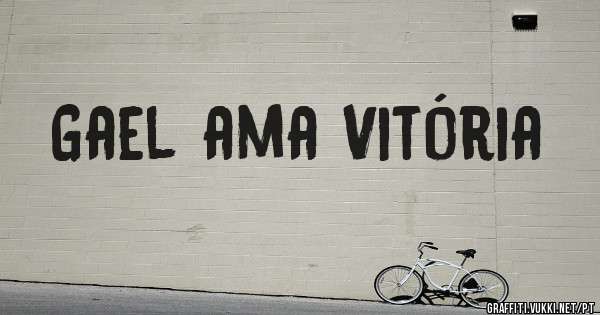 Gael ama Vitória 