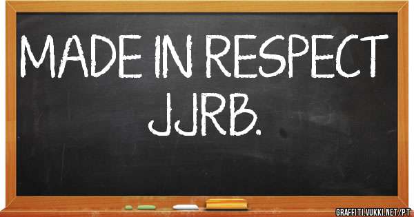 MADE IN RESPECT JJRB. 
