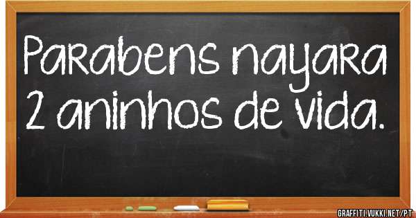 Parabens nayara 2 aninhos de vida.