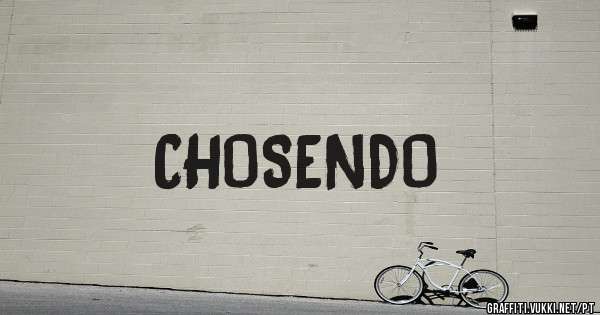                         CHOSENDO 
              