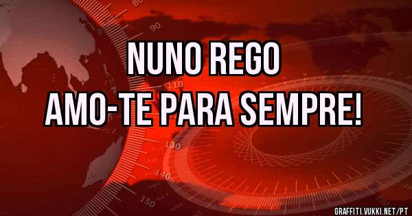 NUNO REGO
Amo-te para sempre!
