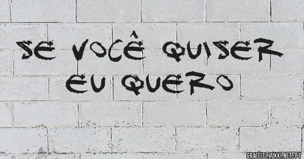 se você quiser eu quero 