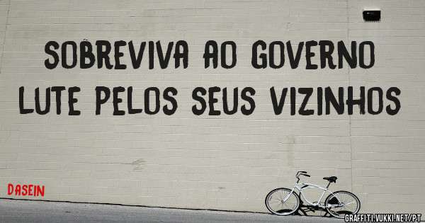 sobreviva ao governo
lute pelos seus vizinhos