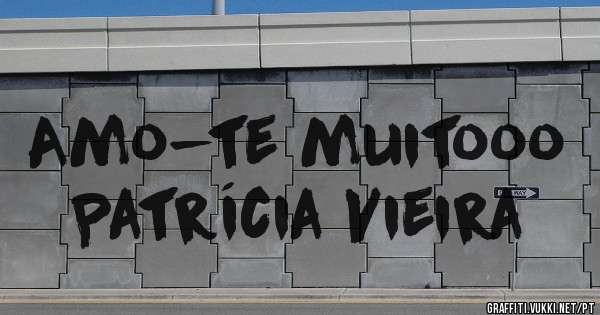 Amo-te muitooo Patrícia Vieira 