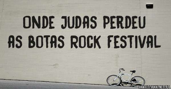 Onde Judas Perdeu as botas Rock Festival 
