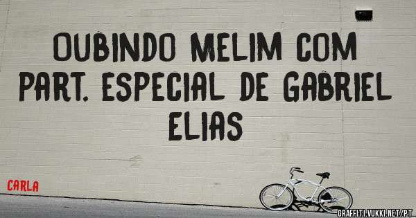 Oubindo Melim com part. especial de Gabriel Elias 