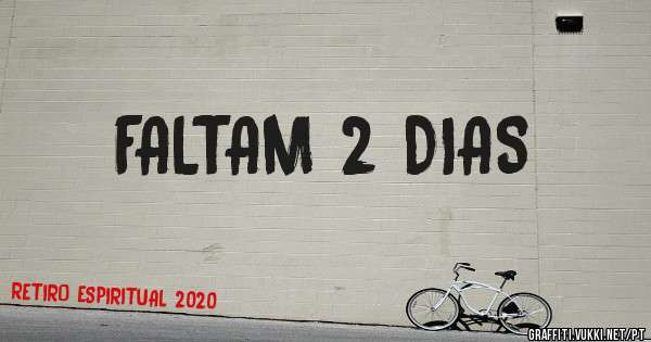 FALTAM 2 DIAS 