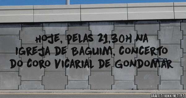 Hoje, pelas 21,30h na Igreja de Baguim, concerto do Coro Vicarial de Gondomar