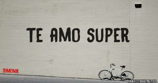 Te amo super